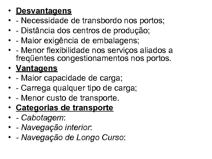  • • • • Desvantagens - Necessidade de transbordo nos portos; - Distância