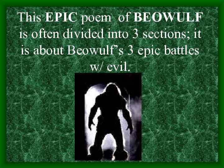This EPIC poem of BEOWULF is often divided into 3 sections; it is about