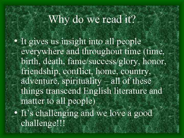 Why do we read it? • It gives us insight into all people everywhere