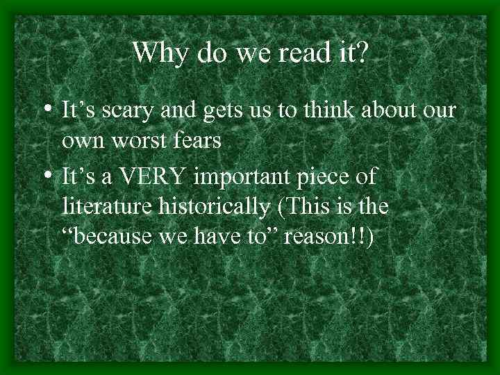 Why do we read it? • It’s scary and gets us to think about