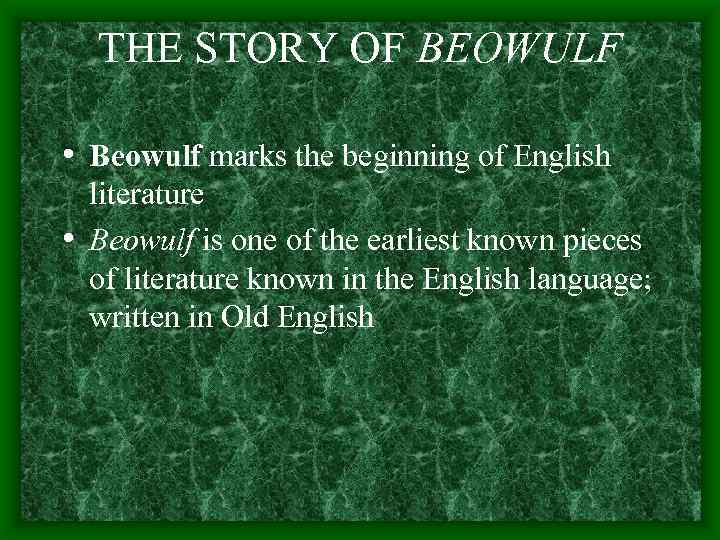 THE STORY OF BEOWULF • Beowulf marks the beginning of English literature • Beowulf