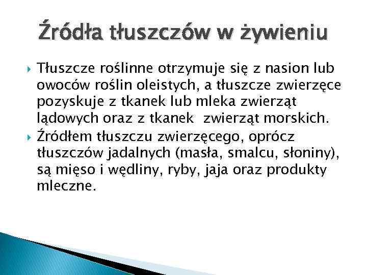 Źródła tłuszczów w żywieniu Tłuszcze roślinne otrzymuje się z nasion lub owoców roślin oleistych,