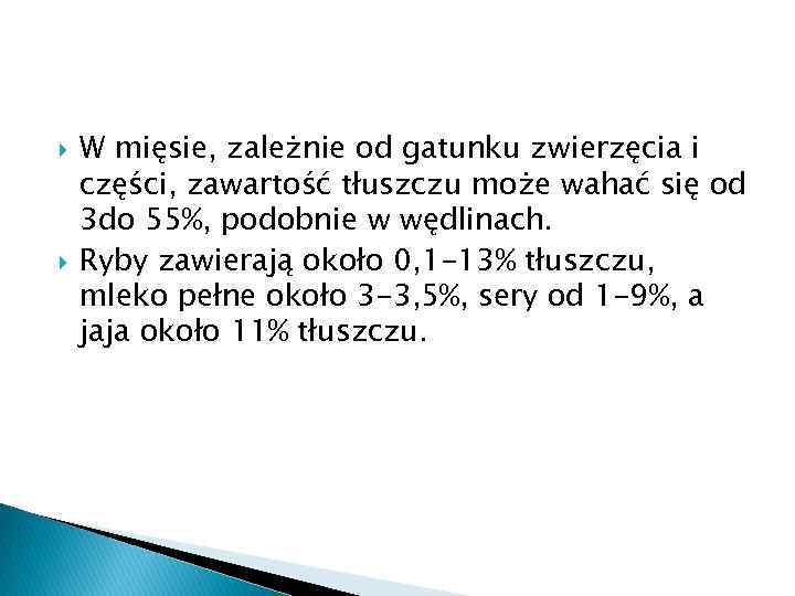  W mięsie, zależnie od gatunku zwierzęcia i części, zawartość tłuszczu może wahać się