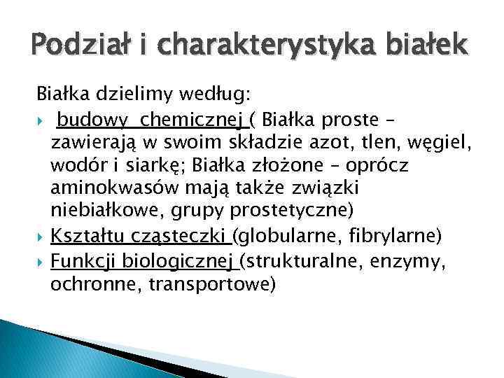 Podział i charakterystyka białek Białka dzielimy według: budowy chemicznej ( Białka proste – zawierają