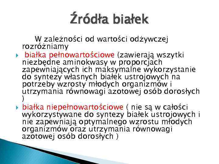 Źródła białek W zależności od wartości odżywczej rozróżniamy białka pełnowartościowe (zawierają wszytki niezbędne aminokwasy