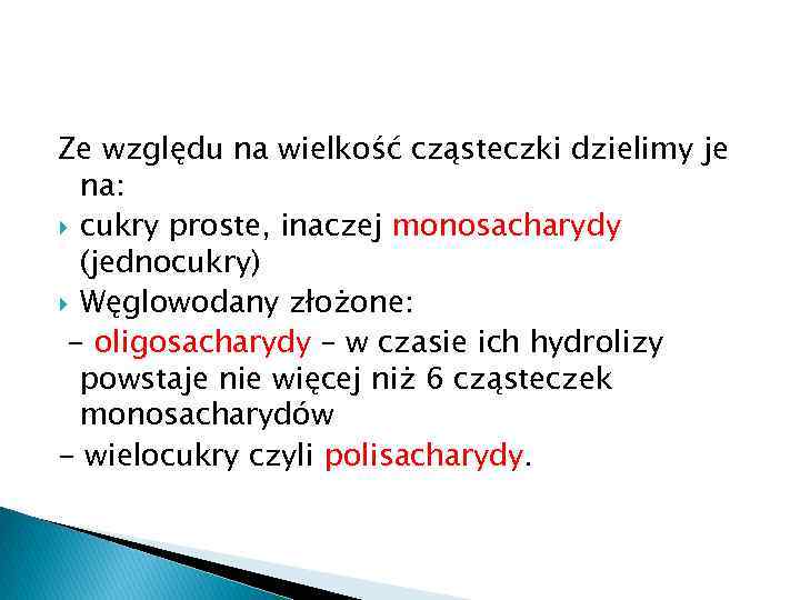Ze względu na wielkość cząsteczki dzielimy je na: cukry proste, inaczej monosacharydy (jednocukry) Węglowodany