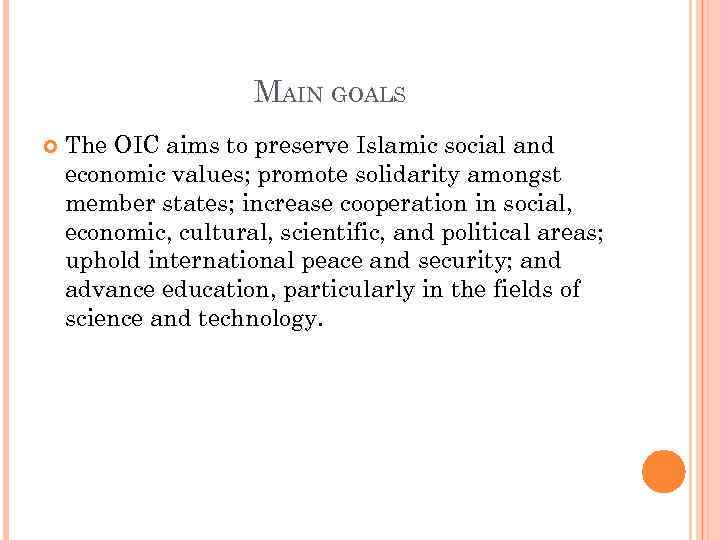 MAIN GOALS The OIC aims to preserve Islamic social and economic values; promote solidarity