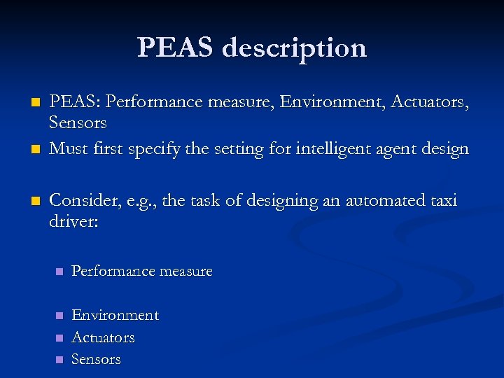 PEAS description n PEAS: Performance measure, Environment, Actuators, Sensors Must first specify the setting