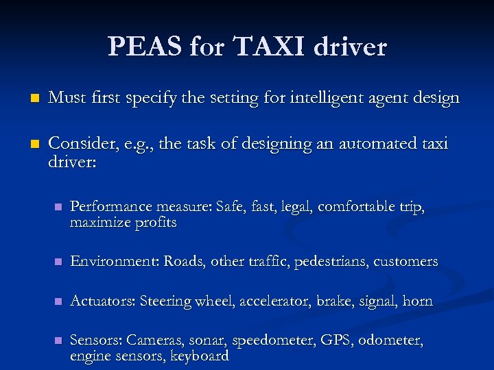 PEAS for TAXI driver n Must first specify the setting for intelligent agent design