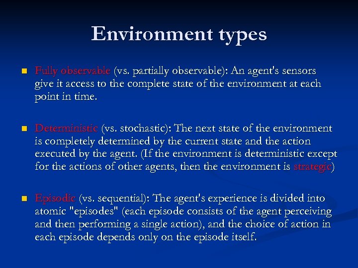 Environment types n Fully observable (vs. partially observable): An agent's sensors give it access