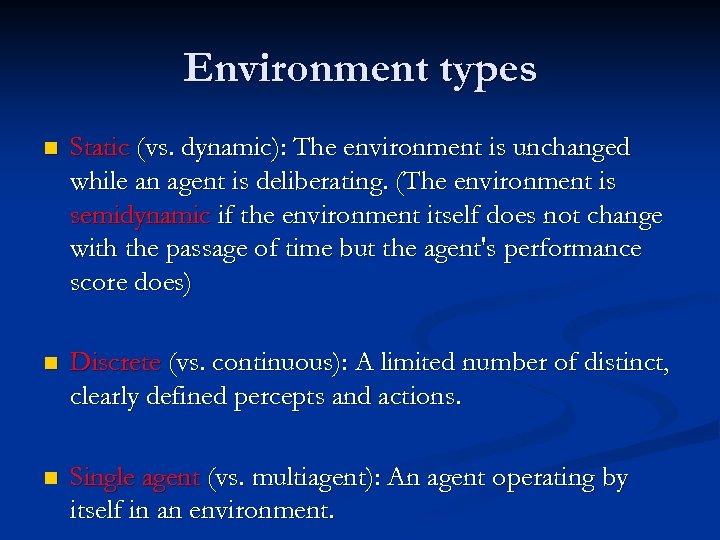 Environment types n Static (vs. dynamic): The environment is unchanged while an agent is