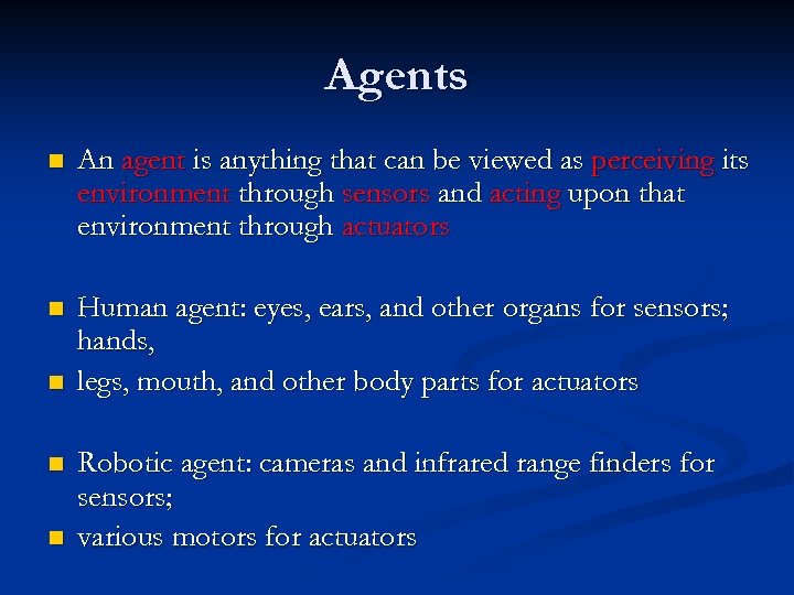 Agents n An agent is anything that can be viewed as perceiving its environment