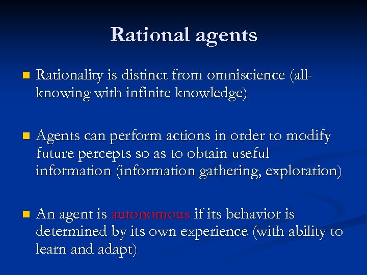 Rational agents n Rationality is distinct from omniscience (allknowing with infinite knowledge) n Agents