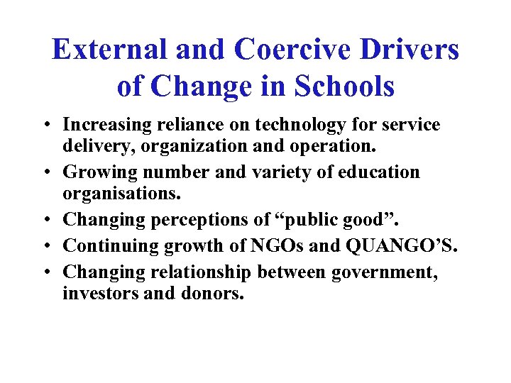 External and Coercive Drivers of Change in Schools • Increasing reliance on technology for
