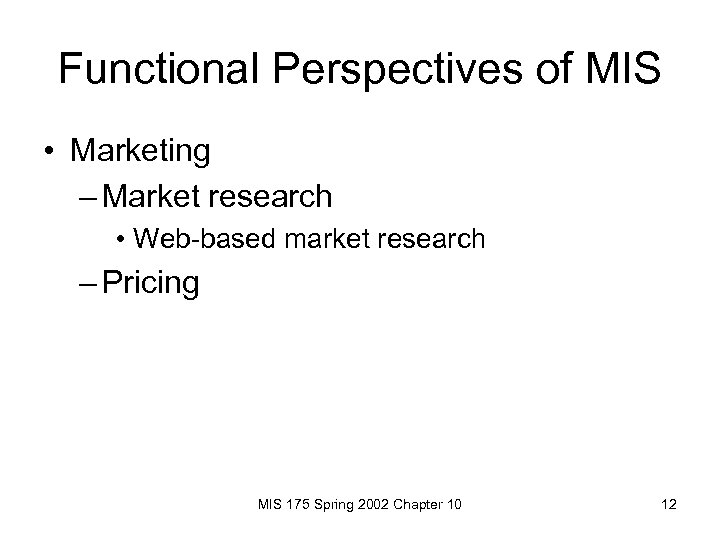 Functional Perspectives of MIS • Marketing – Market research • Web-based market research –
