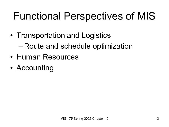 Functional Perspectives of MIS • Transportation and Logistics – Route and schedule optimization •