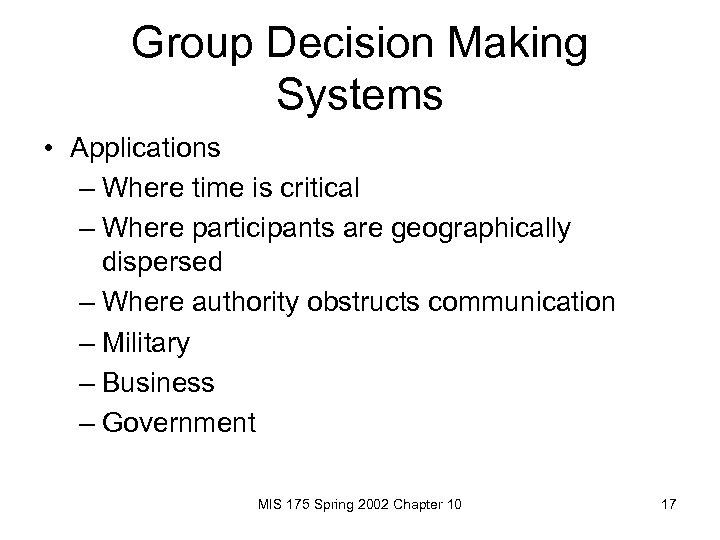 Group Decision Making Systems • Applications – Where time is critical – Where participants