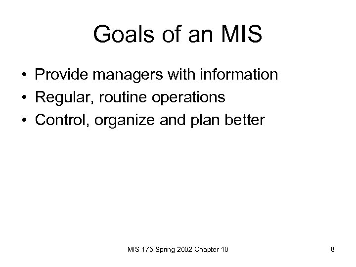 Goals of an MIS • Provide managers with information • Regular, routine operations •