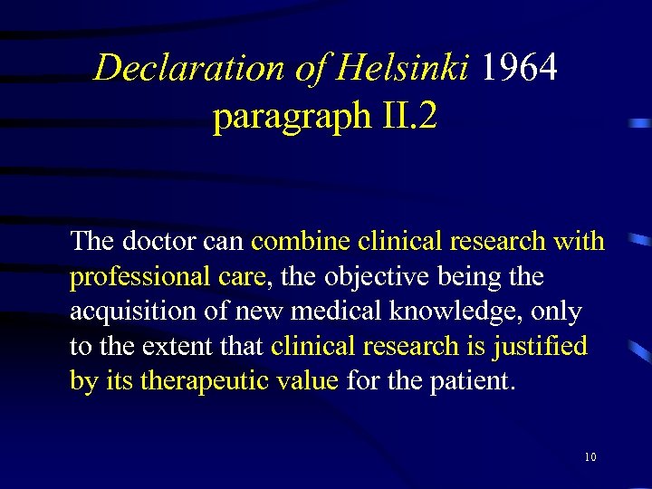 Declaration of Helsinki 1964 paragraph II. 2 The doctor can combine clinical research with