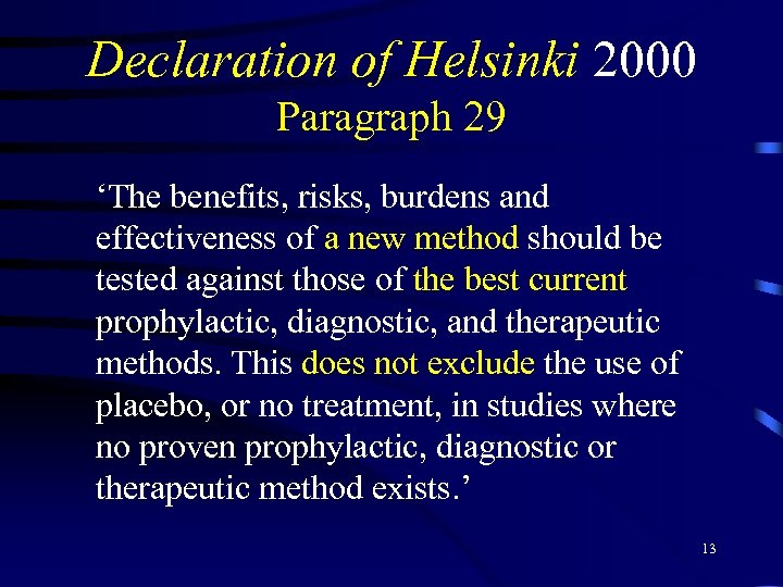 Declaration of Helsinki 2000 Paragraph 29 ‘The benefits, risks, burdens and effectiveness of a