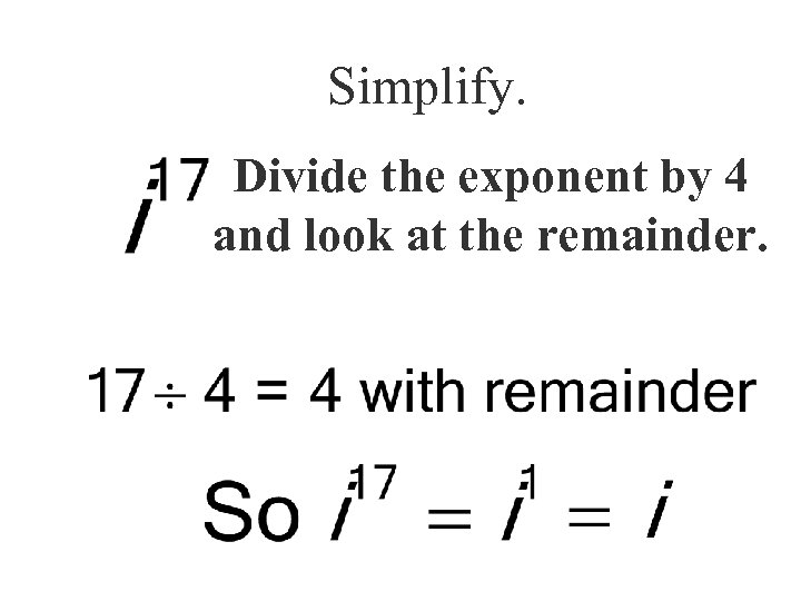 Simplify. Divide the exponent by 4 and look at the remainder. 