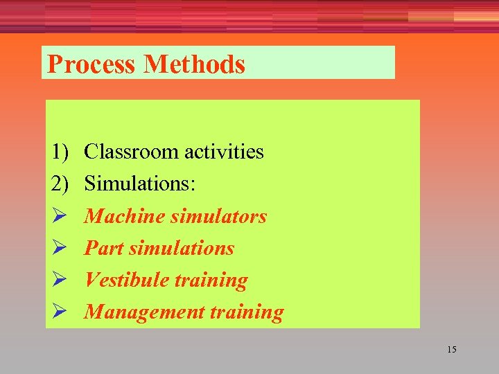 Process Methods 1) 2) Ø Ø Classroom activities Simulations: Machine simulators Part simulations Vestibule