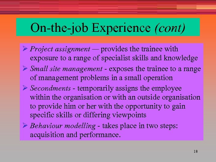 On-the-job Experience (cont) Ø Project assignment — provides the trainee with exposure to a