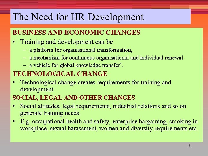 The Need for HR Development BUSINESS AND ECONOMIC CHANGES • Training and development can