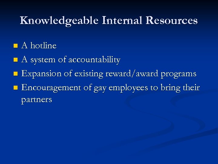 Knowledgeable Internal Resources A hotline n A system of accountability n Expansion of existing