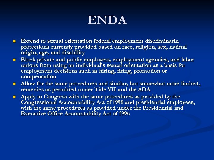 ENDA n n Extend to sexual orientation federal employment discriminatin protections currently provided based