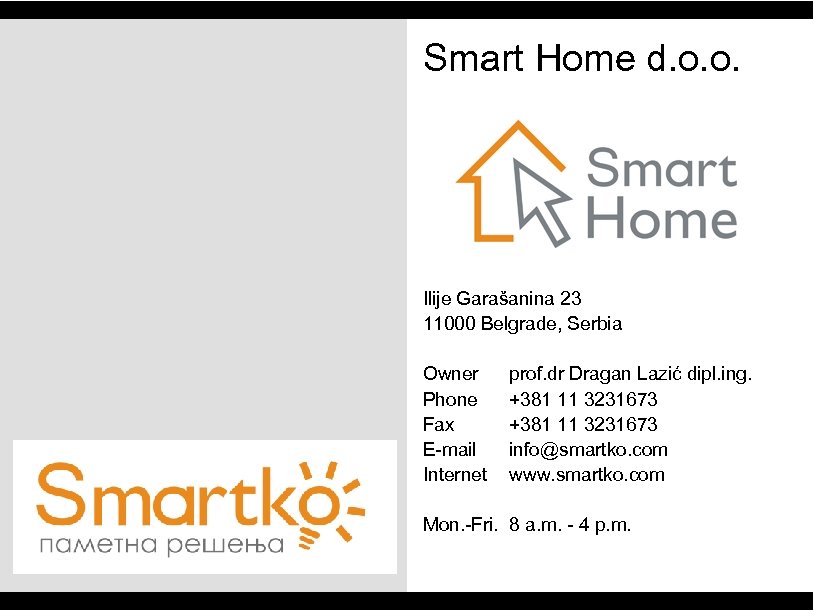 Smart Home d. o. o. Ilije Garašanina 23 11000 Belgrade, Serbia Owner Phone Fax