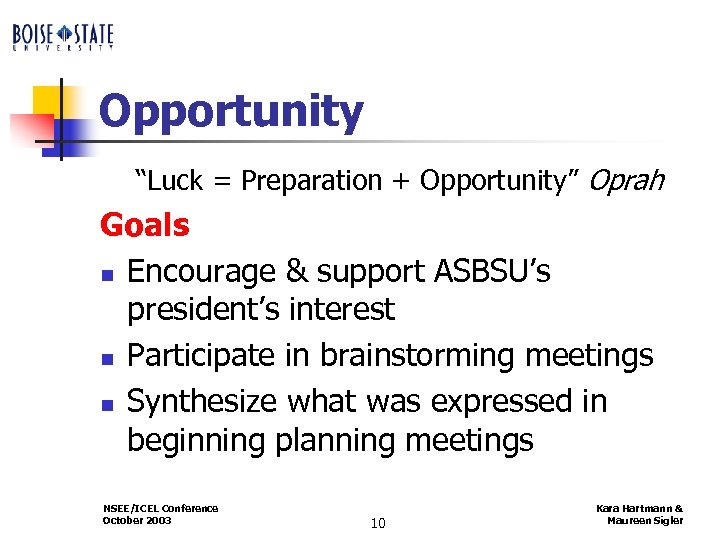 Opportunity “Luck = Preparation + Opportunity” Oprah Goals n Encourage & support ASBSU’s president’s