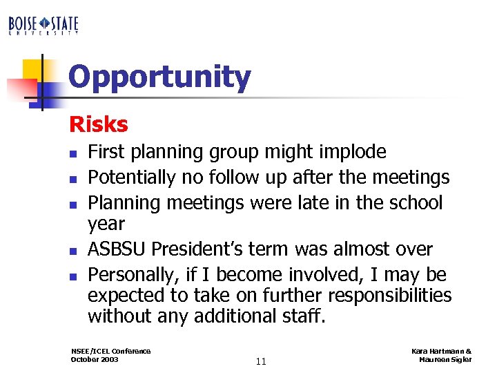 Opportunity Risks n n n First planning group might implode Potentially no follow up