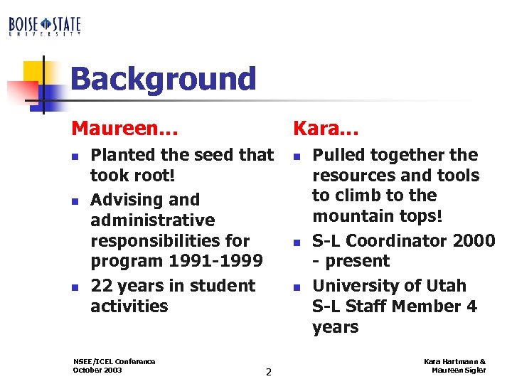 Background Maureen… n n n Kara… Planted the seed that took root! Advising and