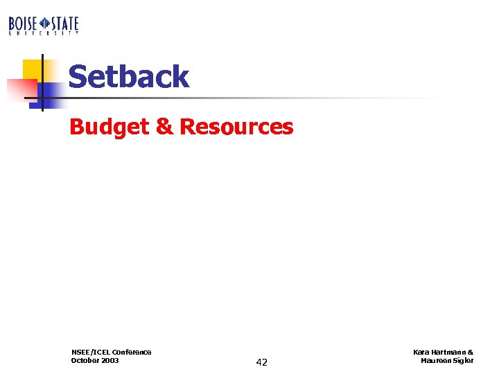 Setback Budget & Resources NSEE/ICEL Conference October 2003 42 Kara Hartmann & Maureen Sigler