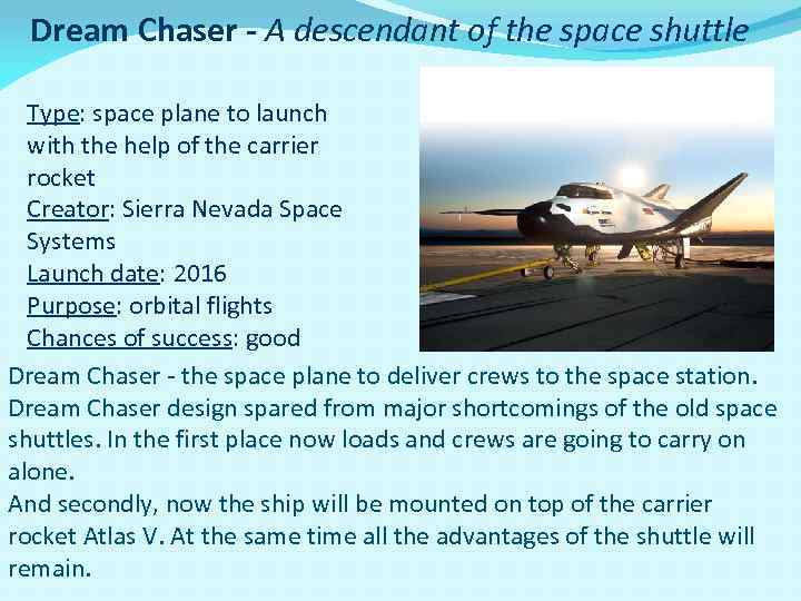 Dream Chaser - A descendant of the space shuttle Type: space plane to launch