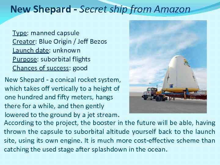 New Shepard - Secret ship from Amazon Type: manned capsule Creator: Blue Origin /