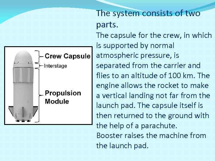 The system consists of two parts. The capsule for the crew, in which is