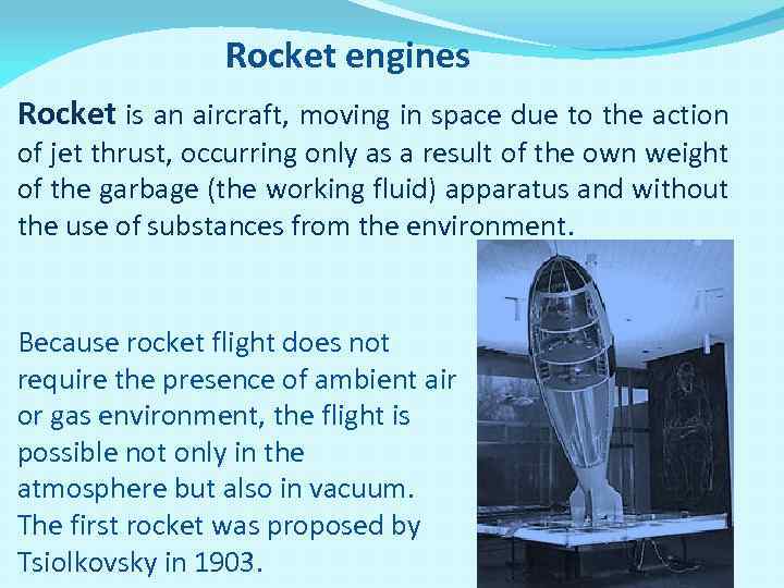 Rocket engines Rocket is an aircraft, moving in space due to the action of