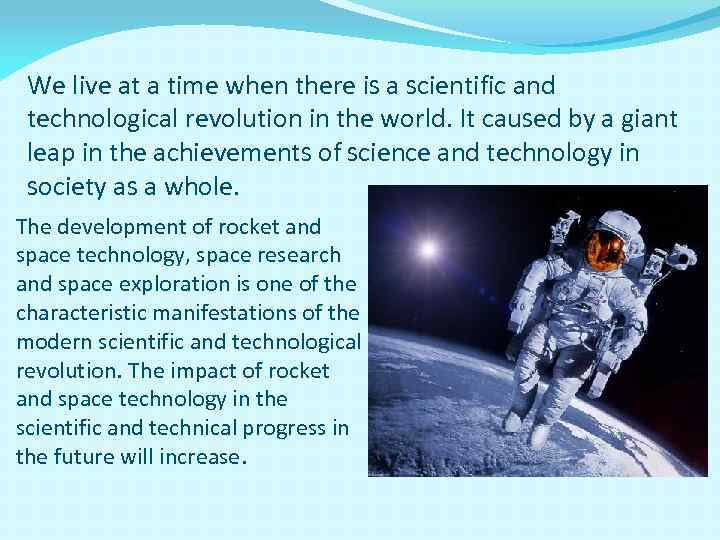 We live at a time when there is a scientific and technological revolution in