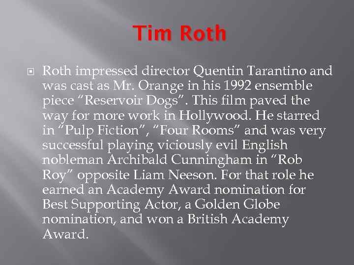 Tim Roth impressed director Quentin Tarantino and was cast as Mr. Orange in his