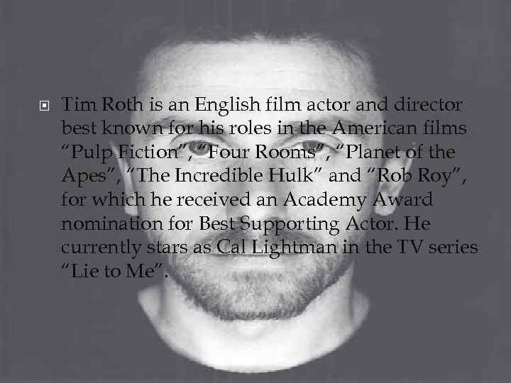  Tim Roth is an English film actor and director best known for his