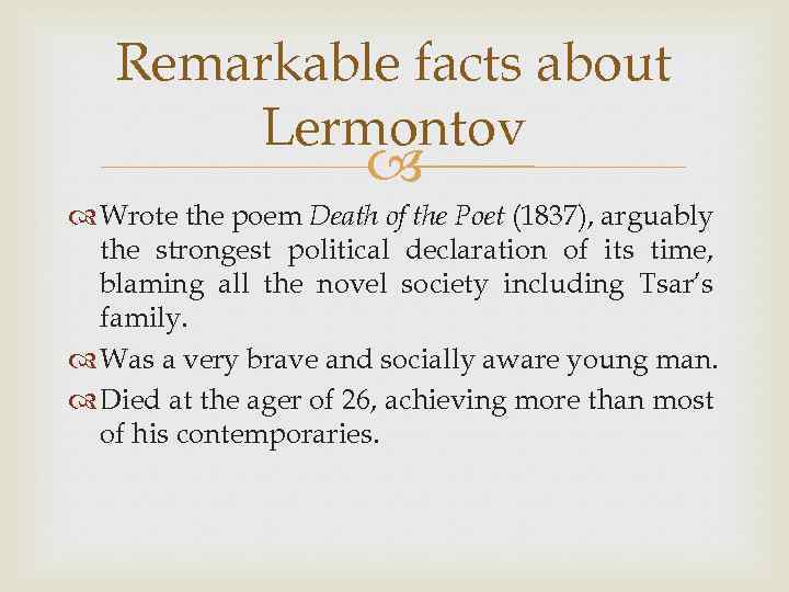 Remarkable facts about Lermontov Wrote the poem Death of the Poet (1837), arguably the