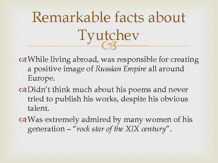Remarkable facts about Tyutchev While living abroad, was responsible for creating a positive image