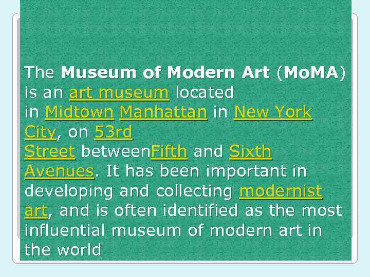 The Museum of Modern Art (Mo. MA) is an art museum located in Midtown