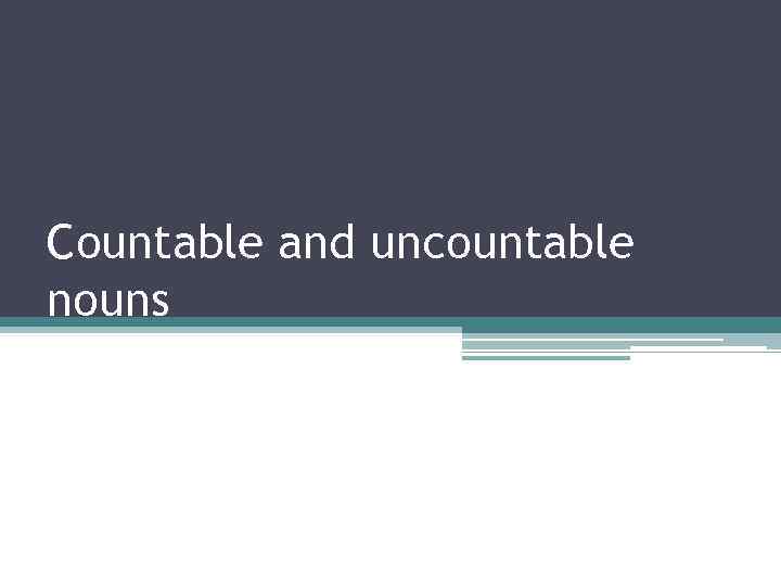 Countable and uncountable nouns 