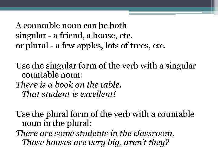 A countable noun can be both singular - a friend, a house, etc. or