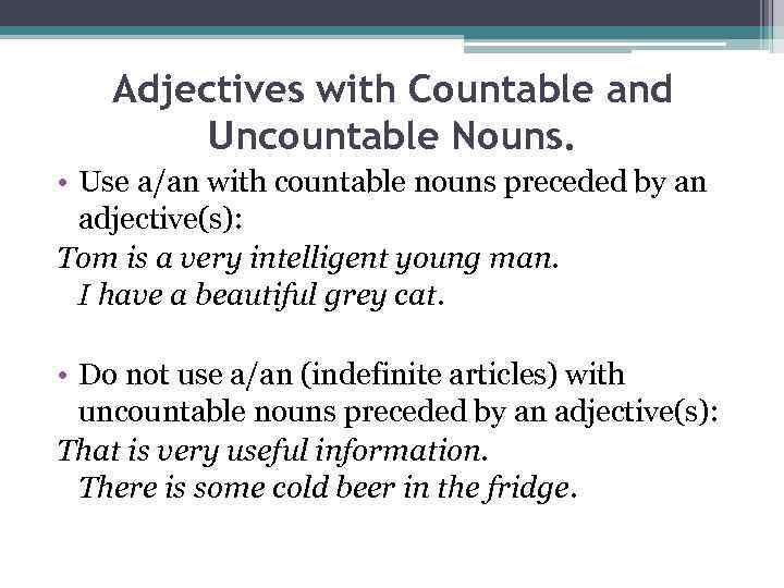 Adjectives with Countable and Uncountable Nouns. • Use a/an with countable nouns preceded by