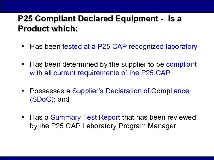 P 25 Compliant Declared Equipment - Is a Product which: • Has been tested