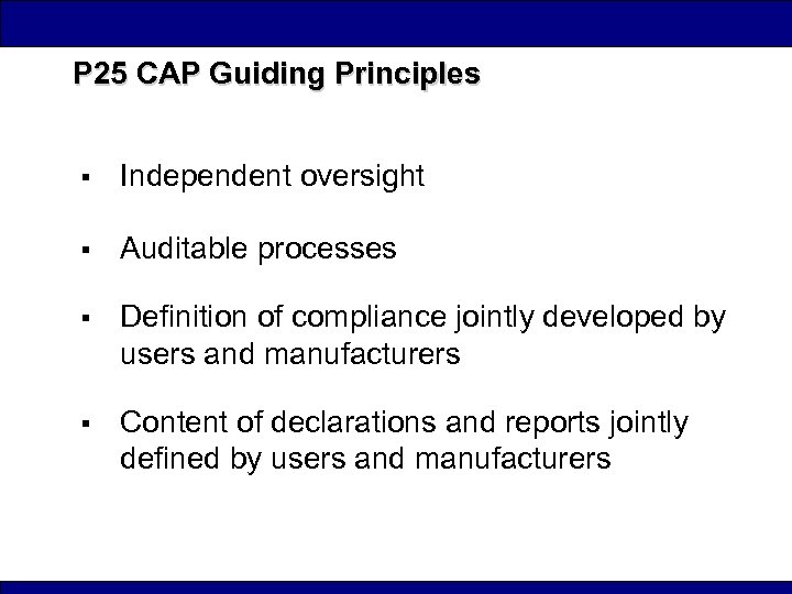 P 25 CAP Guiding Principles § Independent oversight § Auditable processes § Definition of